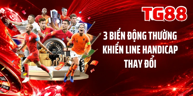 3 biến động thường khiến line handicap thay đổi