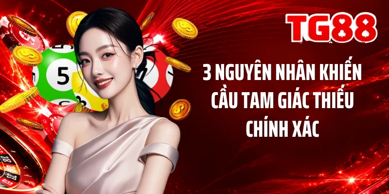 3 nguyên nhân khiến cầu tam giác thiếu chính xác