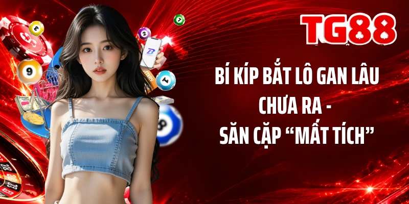 Bí Kíp Bắt Lô Gan Lâu Chưa Ra - Săn Cặp “Mất Tích”