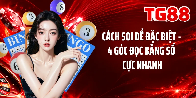 Cách Soi Đề Đặc Biệt - 4 Góc Đọc Bảng Số Cực Nhanh