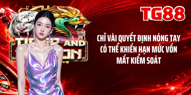 Chỉ vài quyết định nóng tay có thể khiến hạn mức vốn mất kiểm soát