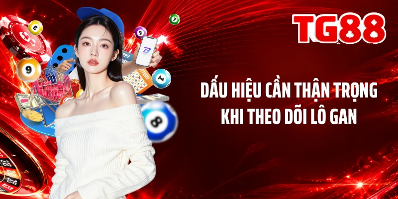 Dấu hiệu cần thận trọng khi theo dõi lô gan