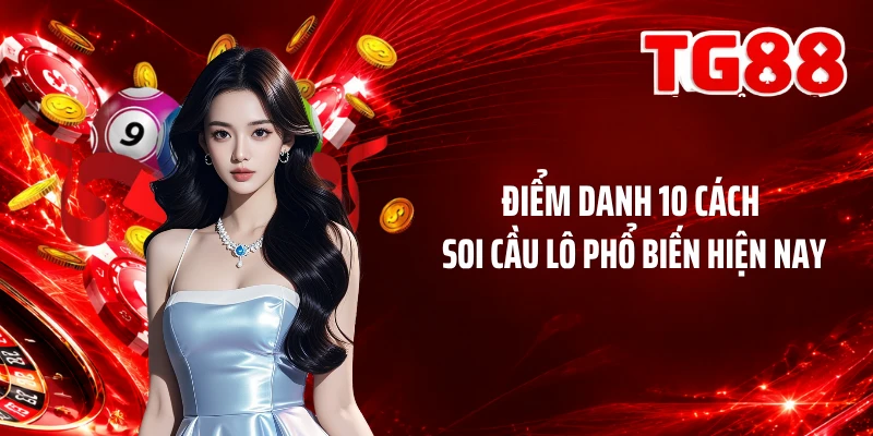 Điểm danh 10 cách soi cầu lô phổ biến hiện nay
