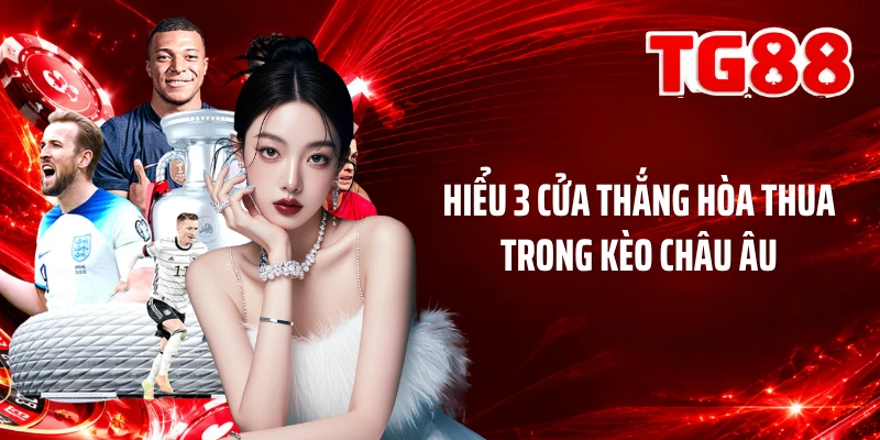 Hiểu 3 cửa thắng hòa thua trong kèo châu Âu