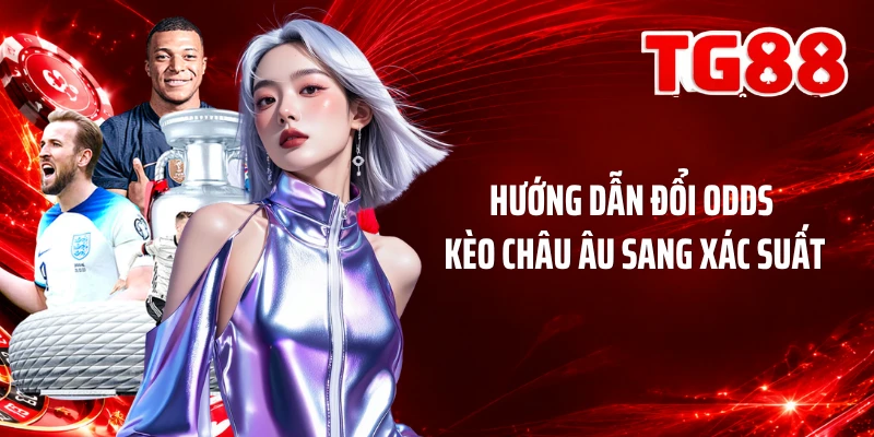Hướng dẫn đổi odds kèo châu Âu sang xác suất