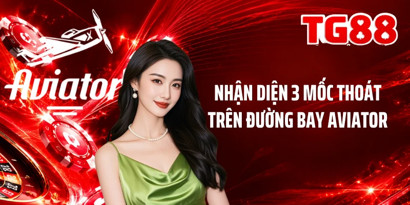 Nhận diện 3 mốc thoát trên đường bay Aviator