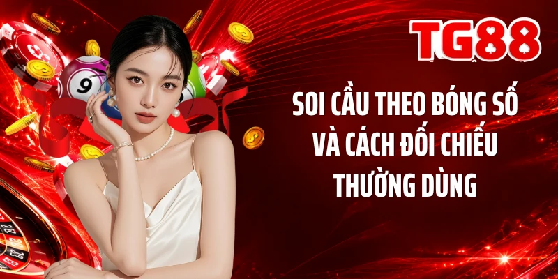 Soi cầu theo bóng số và cách đối chiếu thường dùng